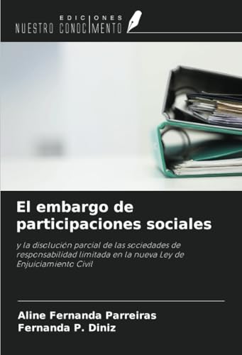 El embargo de participaciones sociales: y la disolución parcial de las sociedades de responsabilidad limitada en la nueva Ley de Enjuiciamiento Civil von Ediciones Nuestro Conocimiento