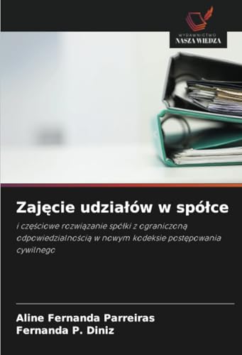 Zajęcie udziałów w spółce: i częściowe rozwiązanie spółki z ograniczoną odpowiedzialnością w nowym kodeksie postępowania cywilnego: i cz¿¿ciowe ... w nowym kodeksie post¿powania cywilnego von Wydawnictwo Nasza Wiedza