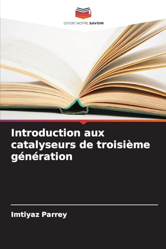 Introduction aux catalyseurs de troisième génération von Editions Notre Savoir