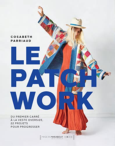 Le patchwork: Du premier carré à la veste oversize, 20 projets pour progresser von MARABOUT
