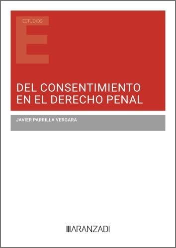 Del consentimiento en el derecho penal (Estudios) von Aranzadi