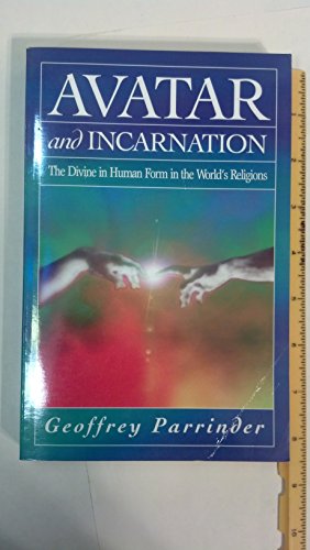 Avatar and Incarnation: The Divine in Human Form in the World's Religions