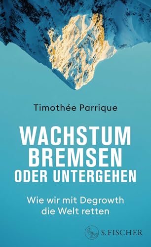 Wachstum bremsen oder untergehen: Wie wir mit Degrowth die Welt retten | Das Grundlagenbuch zum Thema Degrowth und Postwachstum von S. FISCHER