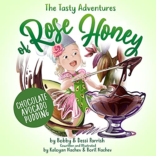 The Tasty Adventures of Rose Honey: Chocolate Avocado Pudding: (Rose Honey Childrens' Book) von Dragonfruit