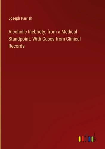 Alcoholic Inebriety: from a Medical Standpoint. With Cases from Clinical Records von Outlook Verlag
