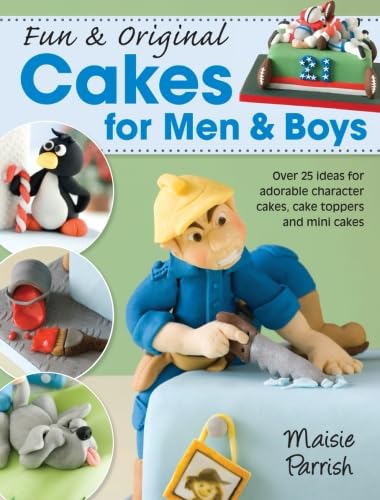 Fun & Original Cakes for Men & Boys: Over 25 Ideas for Adorable Character Cakes, Cake Toppers and Mini Cakes von David & Charles