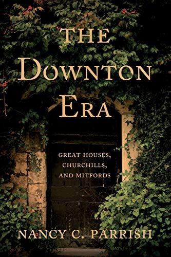 The Downton Era: Great Houses, Churchills, and Mitfords von Troubador Publishing