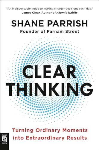 Clear Thinking: Turning Ordinary Moments into Extraordinary Results