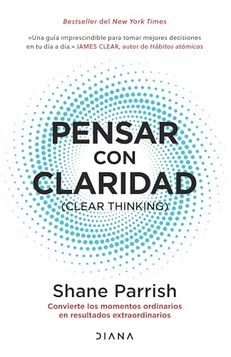 Pensar con claridad / Clear Thinking: Convierte los momentos ordinarios en resultados extraordinarios / Turning Ordinary Moments into Extraordinary Results