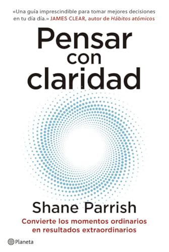 Pensar con claridad: Convierte los momentos ordinarios en resultados extraordinarios (No Ficción) von Editorial Planeta
