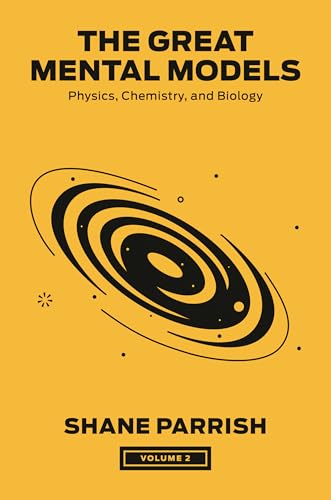 The Great Mental Models, Volume 2: Physics, Chemistry, and Biology (The Great Mental Models Series, Band 2)