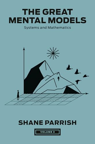 The Great Mental Models, Volume 3: Systems and Mathematics (The Great Mental Models Series, Band 3)