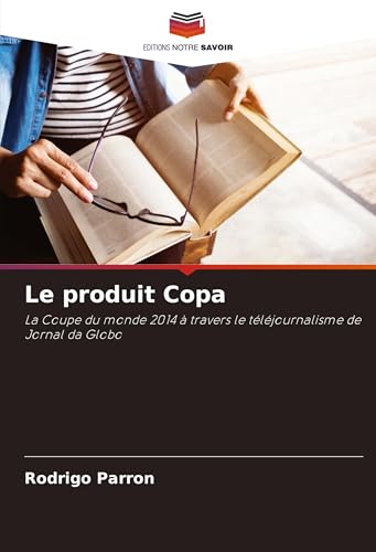 Le produit Copa: La Coupe du monde 2014 à travers le téléjournalisme de Jornal da Globo von Editions Notre Savoir
