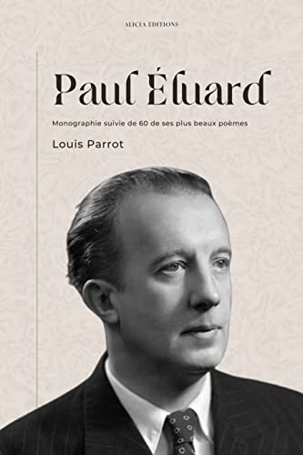 Paul Éluard: Monographie suivie de 60 de ses plus beaux poèmes von Alicia Editions