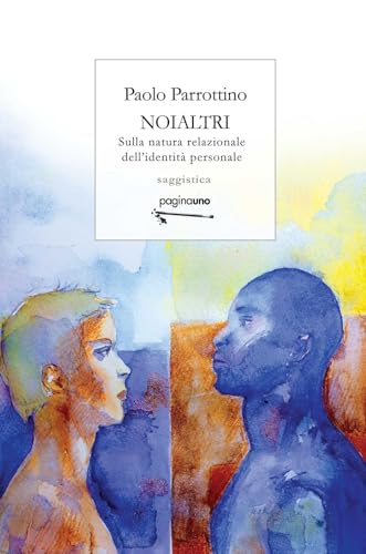 Noialtri. Sulla natura relazionale dell'identità personale (Saggistica) von PaginaUno