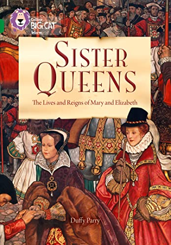 Sister Queens: The Lives and Reigns of Mary and Elizabeth: Band 15/Emerald (Collins Big Cat) von Collins