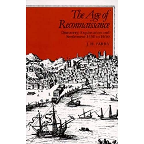 The Age of Reconnaissance: Discovery, Exploration, and Settlement, 1450-1650 von University of California Press