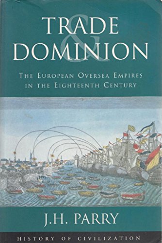 Trade & Dominion: The European Oversea Empires in the Eighteenth Century (History of Civilization)
