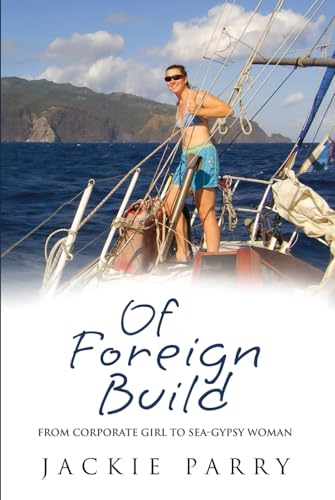 Of Foreign Build: From Corporate Girl to Sea-Gypsy Woman von Jackie Parry
