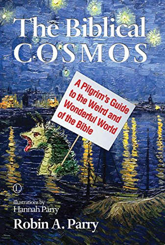 The Biblical Cosmos: A Pilgrim's Guide to the Weird and Wonderful World of the Bible