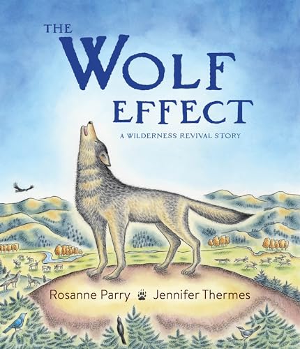 The Wolf Effect: A Wilderness Revival Story (A Voice of the Wilderness Picture Book) von Greenwillow Books