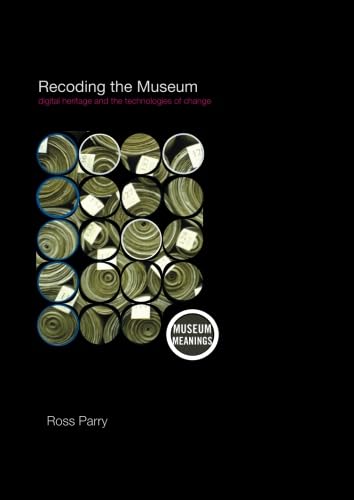 Recoding the Museum: Digital Heritage and the Technologies of Change (Museum Meanings, 5, Band 5) von Routledge