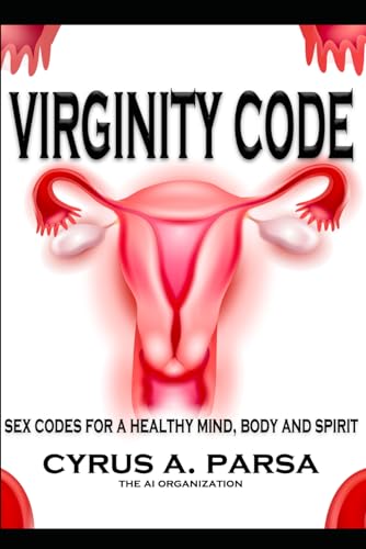 VIRGINITY CODE: Sex Codes for a Healthy Mind, Body and Spirit von AI Organization, The