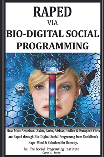 RAPED Via BIO-DIGITAL SOCIAL PROGRAMMING: How Most American, Asian, Latin, African, Indian and European Girls Are Raped Via Bio-Digital Social Programming from Socialism's Rape-Mind von AI Organization, The