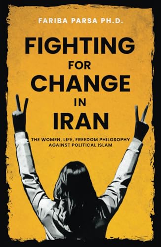 Fighting for Change in Iran: The Women, Life, Freedom Philosophy against Political Islam von selfpublishing.com