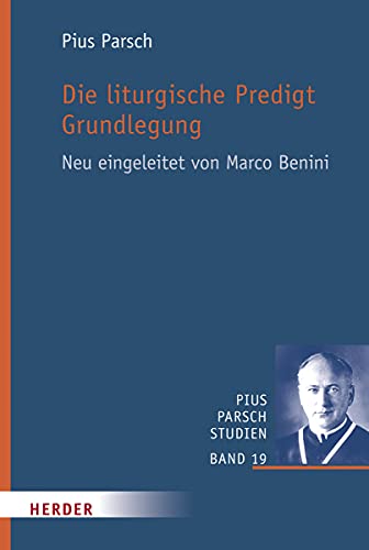 Die liturgische Predigt. Grundlegung: Neu eingeleitet von Marco Benini (Pius Parsch Studien) von Herder Verlag GmbH