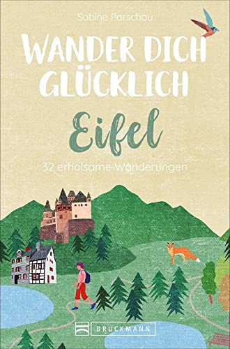 Bruckmann Wanderführer: Wander dich glücklich Eifel. 32 erholsame Wanderungen. Orte & Erlebnisse, die glücklich machen. NEU 2021. von Bruckmann