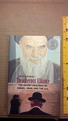 Treacherous Alliance - The Secret Dealings of Isreal, Iran and the United States: The Secret Dealings of Israel, Iran, and the U.S.. With a new preface by the author