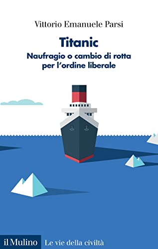 Titanic. Naufragio o cambio di rotta per l'ordine liberale (Le vie della civiltà) von Il Mulino