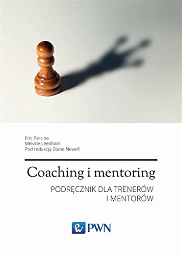 Coaching i mentoring: Podręcznik dla trenerów i mentorów von Wydawnictwo Naukowe PWN