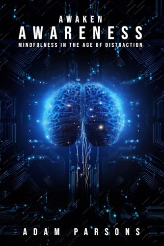 Awaken Awareness: Mindfulness in The Age of Distraction von Independently published