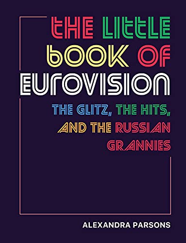 The Little Book of Eurovision: The glitz, the hits, and the Russian grannies von Ryland Peters