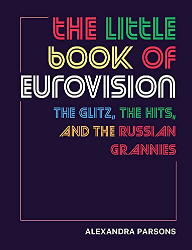 The Little Book of Eurovision: The glitz, the hits, and the Russian grannies