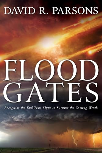 Floodgates: Recognize the End-Time Signs to Survive the Coming Wrath von Whitaker House