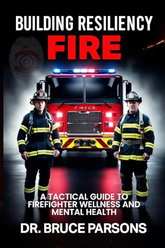 Building Resiliency Fire: A Tactical Guide to Firefighter Wellness and Mental Strength von USA Publishing Hub