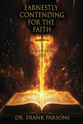 Earnestly Contending for the Faith: The Study of Jude Earnestly Contending for the Faith: The Study of Jude von Fideli Publishing, Incorporated