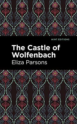 The Castle of Wolfenbach (Mint Editions (Horrific, Paranormal, Supernatural and Gothic Tales))