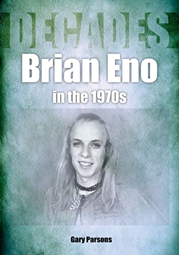 Brian Eno in the 1970s: Decades von Sonicbond Publishing