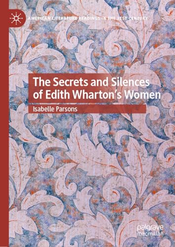 The Secrets and Silences of Edith Wharton's Women (American Literature Readings in the 21st Century) von Palgrave Macmillan