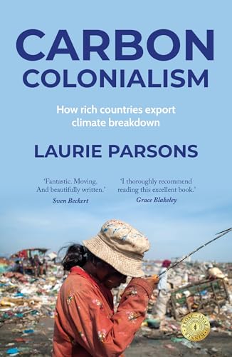 Carbon colonialism: How rich countries export climate breakdown Carbon colonialism: How rich countries export climate breakdown von Manchester University Press
