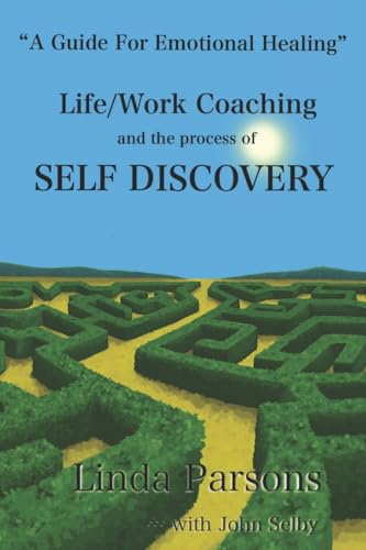 Life/Work Coaching and the Process of Self Discovery: A Guide for Emotional Healing Life/Work Coaching and the Process of Self Discovery: A Guide for Emotional Healing
