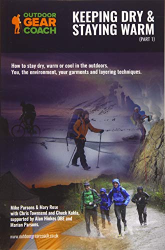 Keeping Dry & Staying Warm (Part 1): How to stay dry, warm or cool in the outdoors. You, the environment, your garments and layering techniques. (part of series of 3, Band 1)