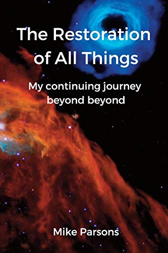 The Restoration of all Things: My continuing journey beyond beyond von Choir Press