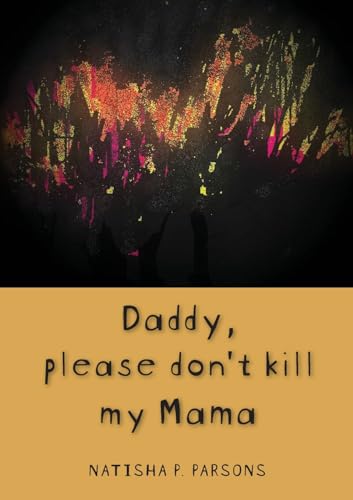Daddy, please don't kill my mama: Novel von Mwanaka Media and Publishing