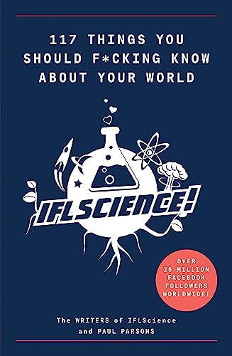 117 Things You Should F*#king Know About Your World: The Best of IFL Science von Cassell