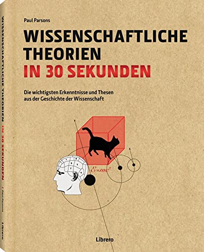 Wissenschaftliche Theorien in 30 Sekunden: Die wichtigsten Erkenntnisse und Thesen aus der Geschichte der Wissenschaft von Librero b.v.